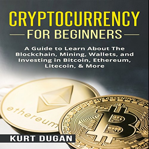 Cryptocurrency for Beginners by Kurt Dugan