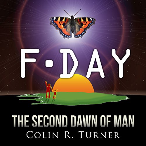 F-Day: The Second Dawn of Man by Colin R. Turner