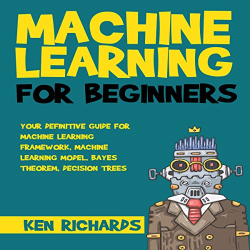 Your Definitive Guide for Machine Learning Framework, Machine Learning Model, Bayes Theorem, Decision Trees