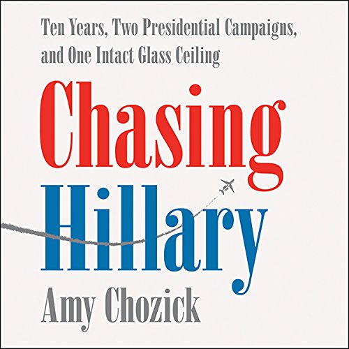 Chasing Hillary by Amy Chozick