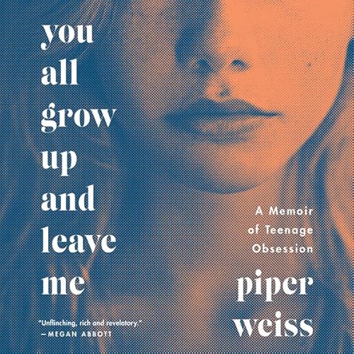 You All Grow Up and Leave Me by Piper Weiss