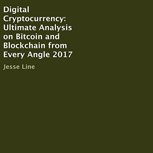 Digital Cryptocurrency: Ultimate Analysis on Bitcoin and Blockchain from Every Angle 2017