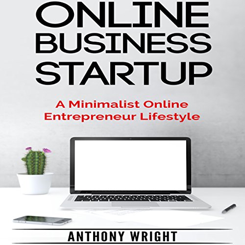 Online Business Startup: A Minimalist Online Entrepreneur Lifestyle