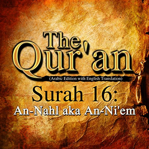 The Qur'an: Surah 16 - An-Nahl aka An-Ni'em