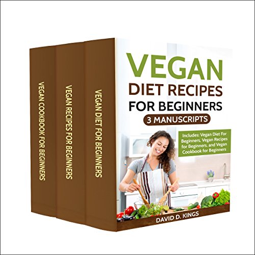 Vegan Diet Recipes for Beginners: 3 Manuscripts