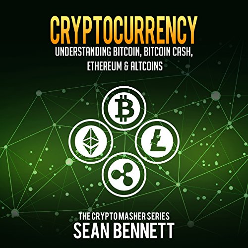 Cryptocurrency: Understanding Bitcoin, Bitcoin Cash, Ethereum & Altcoins