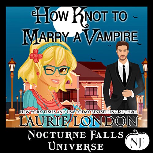 How Knot to Marry a Vampire: A Nocturne Falls Universe Story