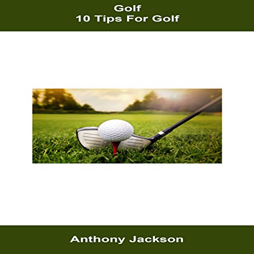 Golf: 10 Tips for Golf by Anthony Jackson
