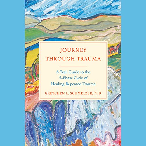 Journey Through Trauma by Gretchen L. Schmelzer PhD