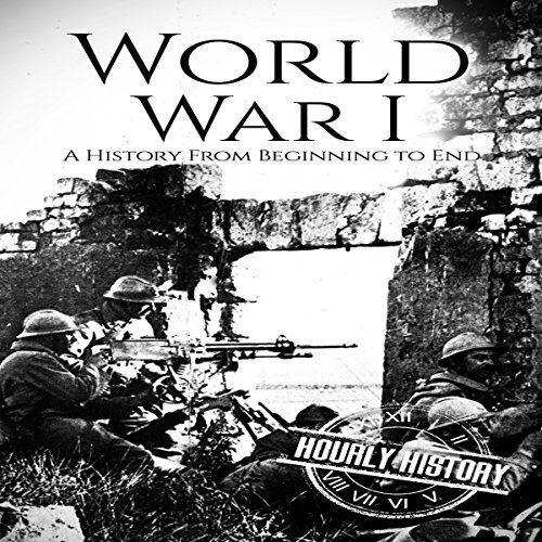 World War I: A History from Beginning to End