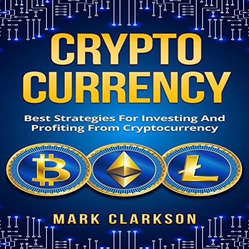 Cryptocurrency: Best Strategies for Investing and Profiting from Cryptocurrency