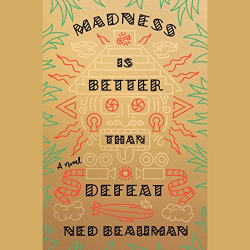 Madness Is Better Than Defeat by Ned Beauman