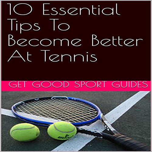 10 Essential Tips to Become Better at Tennis