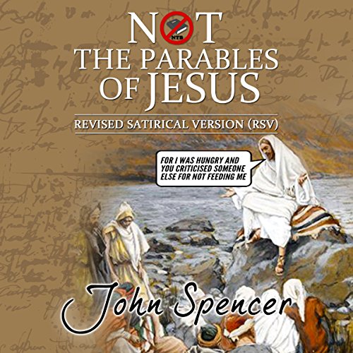 Not the Parables of Jesus: Revised Satirical Version