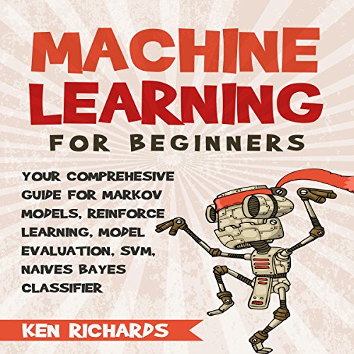 Your Comprehensive Guide for Markov Models, Reinforced Learning, Model Evaluation, SVM, Naives Bayes Classifier