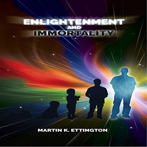 Enlightenment and Immortality by Martin K. Ettington
