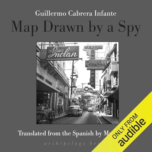 Map Drawn by a Spy by Guillermo Cabrera Infante