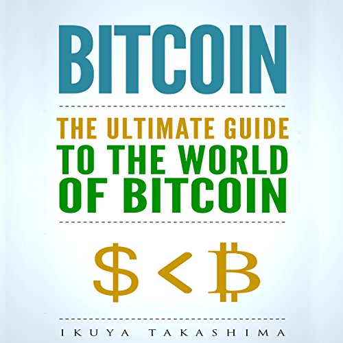 Bitcoin: The Ultimate Guide to the World of Bitcoin