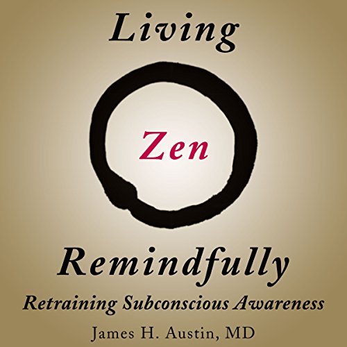 Living Zen Remindfully by James H. Austin MD