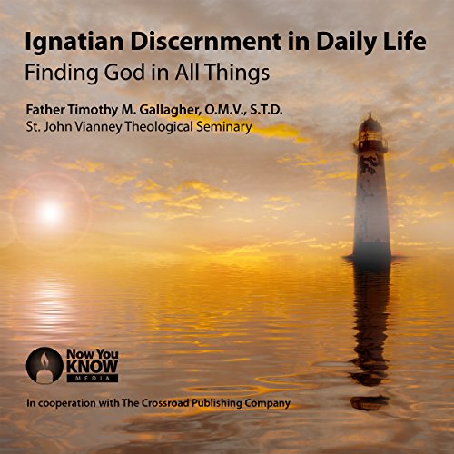 Ignatian Discernment in Daily Life: Finding God in All Things by Timothy Gallagher