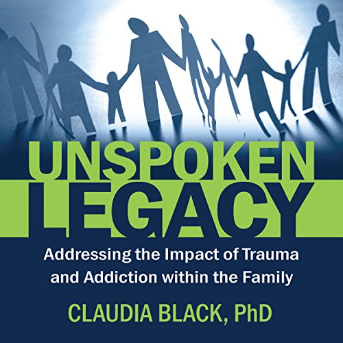 Unspoken Legacy: Addressing the Impact of Trauma and Addiction Within the Family