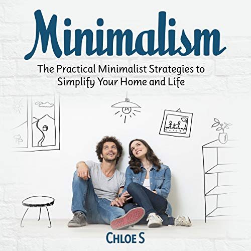 Minimalism: The Practical Minimalist Strategies to Simplify Your Home and Life