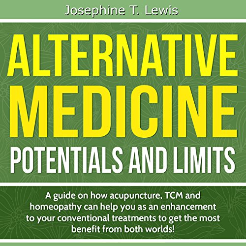 Alternative Medicine - Potentials and Limits