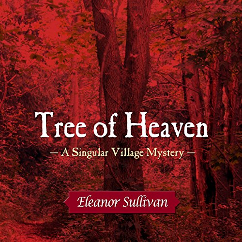 Tree of Heaven: A Singular Village Mystery