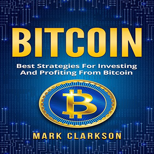 Bitcoin: Best Strategies for Investing and Profiting from Bitcoin