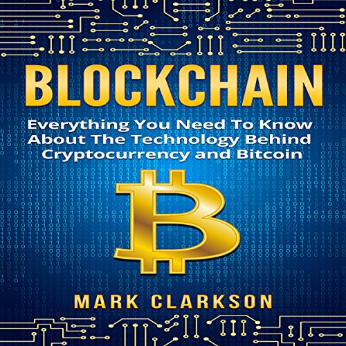 Blockchain: Everything You Need to Know About the Technology Behind Cryptocurrency and Bitcoin