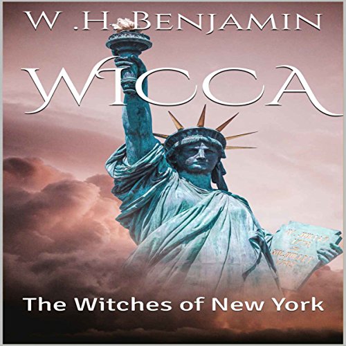 Wicca: The Witches of New York by W. H. Benjamin