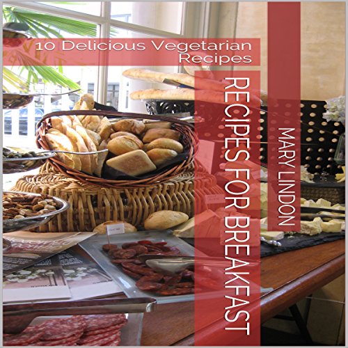 Recipes for Breakfast: 10 Delicious Vegetarian Recipes