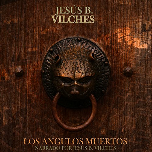 Los Ángulos Muertos [The Dead Angles] by Jesús B. Vilches