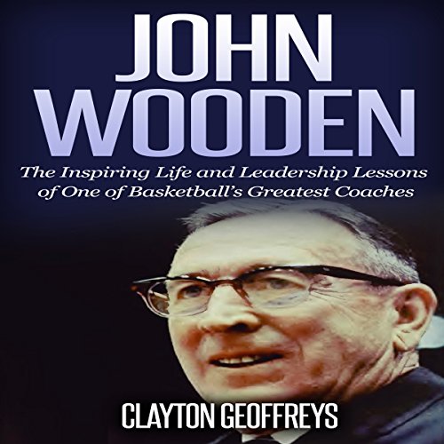John Wooden: The Inspiring Life and Leadership Lessons of One of Basketball's Greatest Coaches