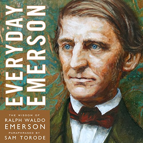 Everyday Emerson: The Wisdom of Ralph Waldo Emerson Paraphrased