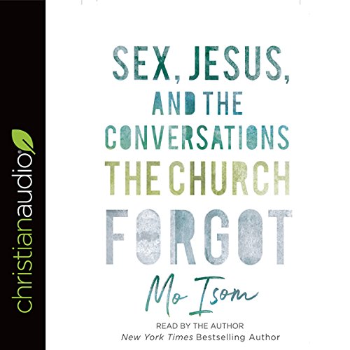 Sex, Jesus, and the Conversations the Church Forgot by Mo Isom