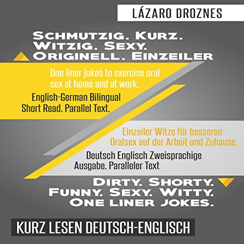 Deutsch Englisch Zweisprachige Ausgabe. Schmutzig. Kurz. Witzig. Sexy. Originell. Einzeiler. [German English Bilingual Edition. Dirty. Short. Funny. Sexy. Original. One-liners.]