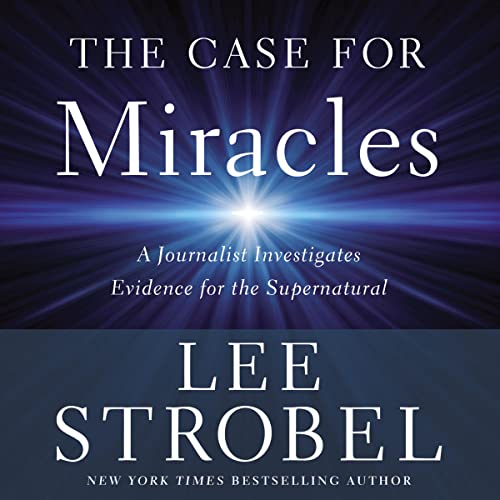 The Case for Miracles by Lee Strobel
