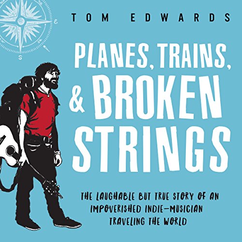 Planes, Trains, & Broken Strings by Tom Edwards