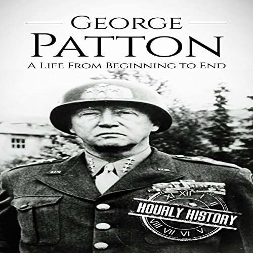 George Patton: A Life from Beginning to End