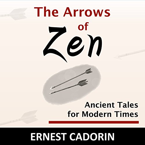 The Arrows of Zen by Ernest Cadorin