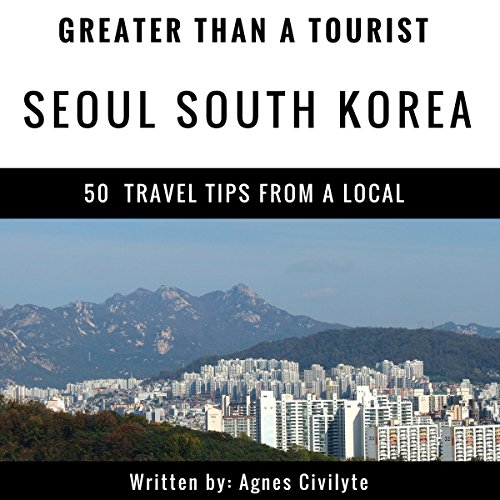 Greater Than a Tourist: Seoul, South Korea