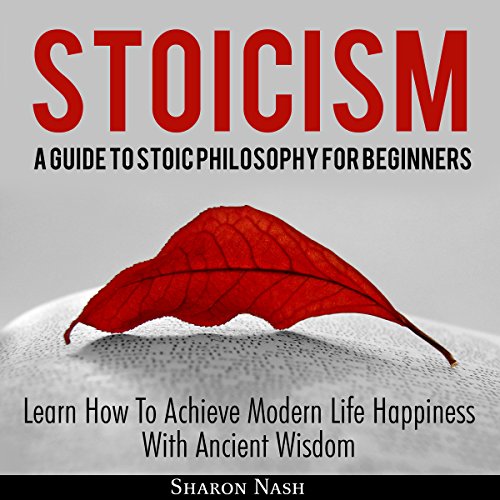 Stoicism: A Guide to Stoic Philosophy for Beginners