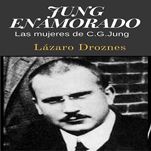 Jung Enamorado: Las mujeres de C.G. Jung [Jung Enamored: The Women of C.G. Jung]