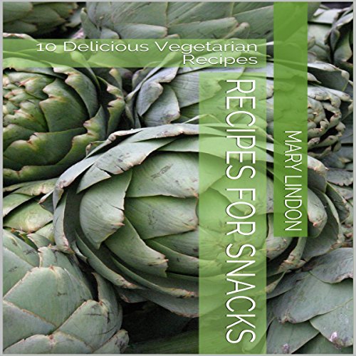 Recipes for Snacks: 10 Delicious Vegetarian Recipes