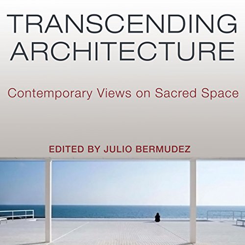 Transcending Architecture: Contemporary Views on Sacred Space