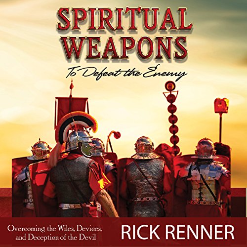 Spiritual Weapons to Defeat the Enemy