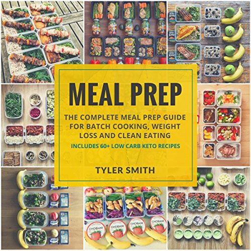 Meal Prep: The Complete Meal Prep Guide for Batch Cooking, Weight Loss and Clean Eating by Tyler Smith