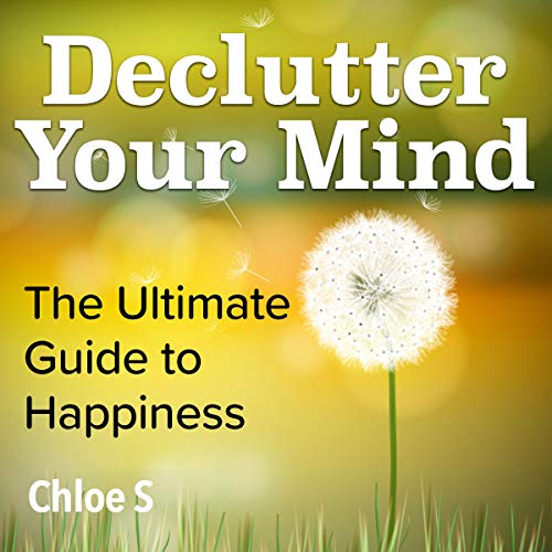 Declutter Your Mind: The Ultimate Guide to Happiness