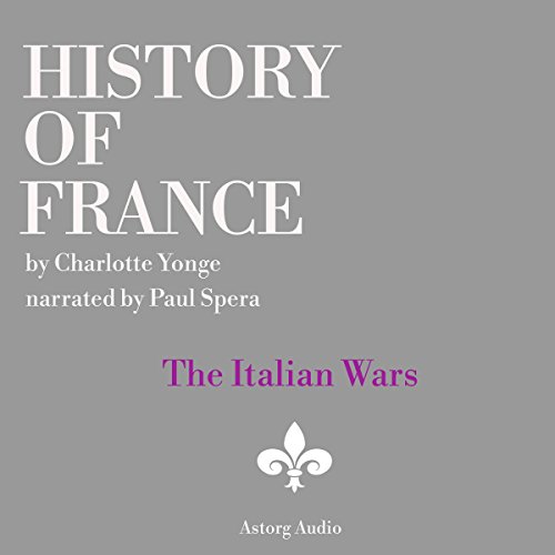 History of France: The Italian Wars by Charlotte Yong